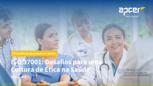 Seminário final da Pós-Graduação em Gestão da Qualidade em Saúde "ISO 37001: Desafios para uma Cultura de Ética na Saúde" | 24 de julho, 17h