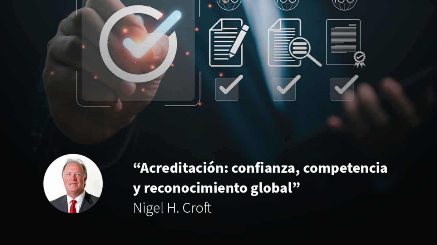 Acreditación: confianza, competencia y reconocimiento global, por Nigel H. Croft